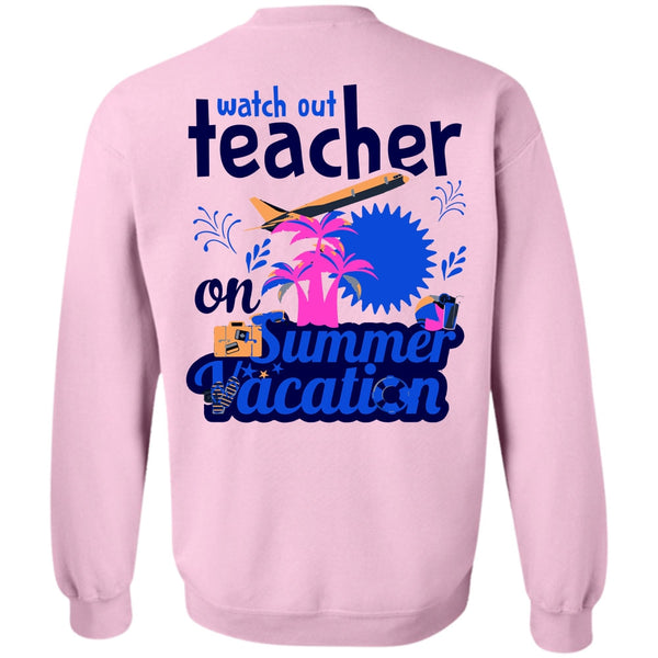 My Job T Shirt, Watch Out Teacher On Summer Vacation Sweatshirt