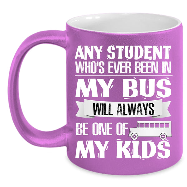 Any Student Who's Ever Been In My Bus Coffee Mug, My Kids Coffee Cup