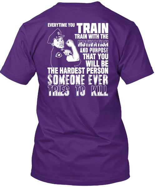 You Will Be The Hardest Person T Shirt, Being A Police T Shirt
