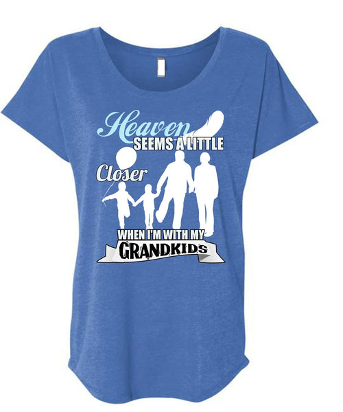 I'm With My Grandkids T Shirt, Heaven Seems A Little Closer T Shirt, Cool Shirt (Ladies' Triblend Dolman Sleeve)