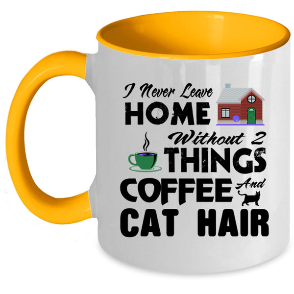 I Never Leave Home Without 2 Things Coffee And Cat Hair Mug