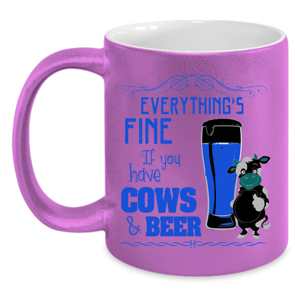 If You Have Cows And Beer Coffee Mug, Everything's Fine Accent Mug
