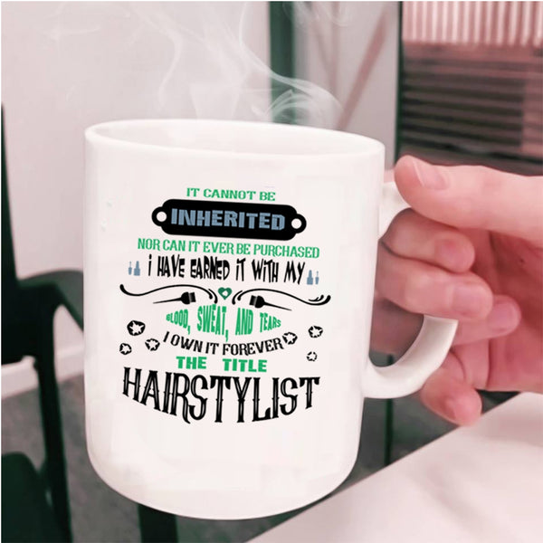 Funny Hair Styling Coffee Mug, I Own It Forever The Title Hairstylist Cup