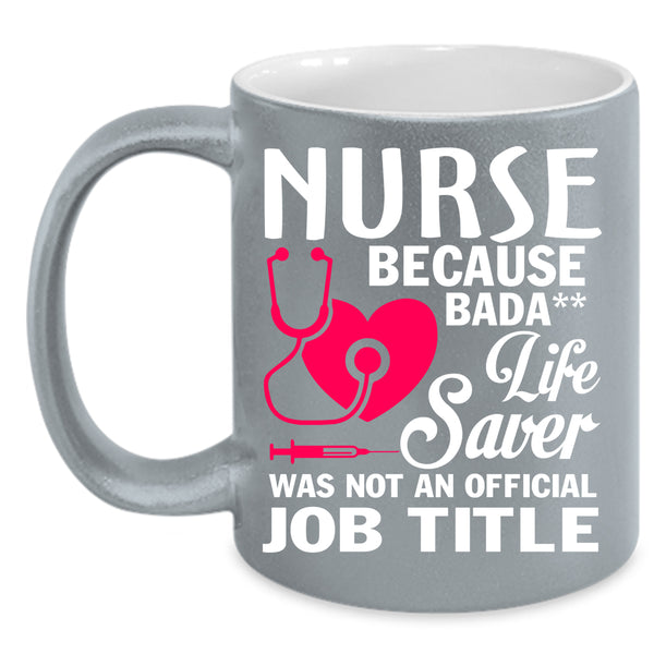 Nurses Coffee Mug, Life Saver Was Not An Official Job Title Coffee Cup