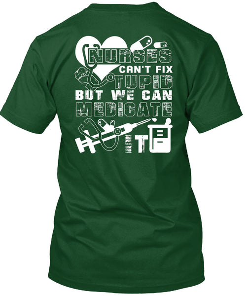 Nurses Can't Fix Stupid T Shirt, We Can Medicate It T Shirt