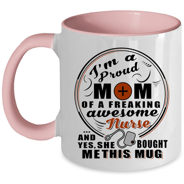 Mom Coffee Mug, Proud Mom Of A Freaking Awesome Nurse Accent Mug