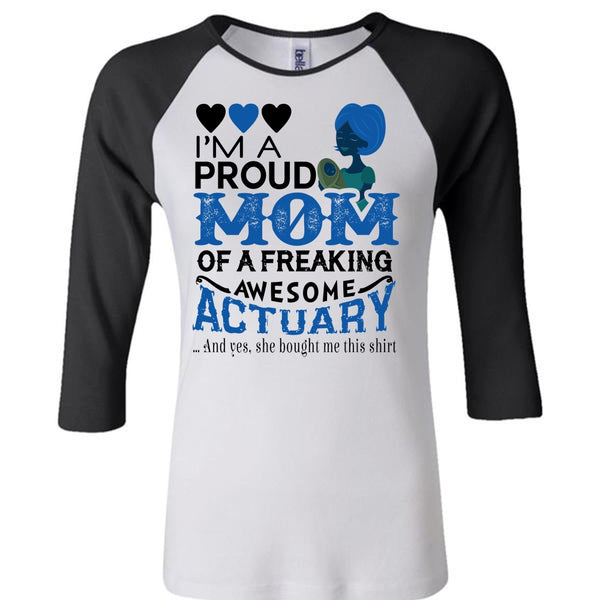 I'm A Proud Mom Of A Freaking Awesome Actuary T Shirt, Mother's Day T Shirt