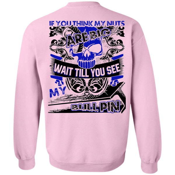 I Love Ironworker T Shirt, You Think My Nuts Sweatshirt