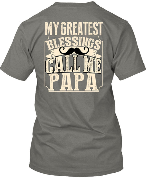 My Greatest Blessings Call Me Papa T Shirt, Being A Papa T Shirt