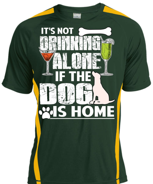 The Dog Is Home T Shirt, It's Not Drinking Alone T Shirt, Cool Shirt