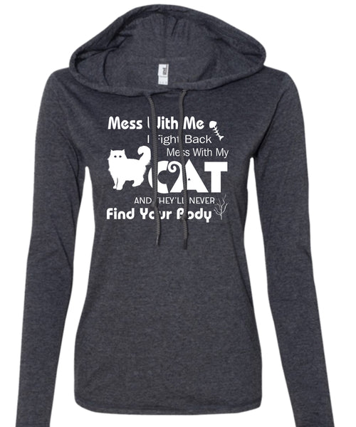 Mess With Me I Fight Back Mess With My Cat T Shirt, They'll Never Find Your Body T Shirt (Anvil Ladies Ringspun Hooded)