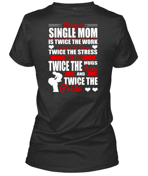 Being A Single Mom T Shirt, Twice The Hugs T Shirt