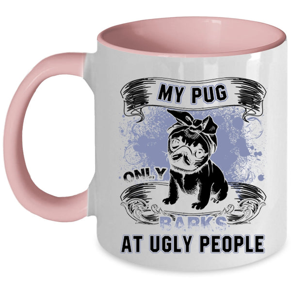 Funny Pug Coffee Mug, My Pug Only Barks At Ugly People Accent Mug