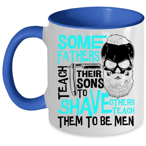 Others Teach Them To Be Men Coffee Mug, Some Fathers Teach Their Sons To Shave Accent Mug