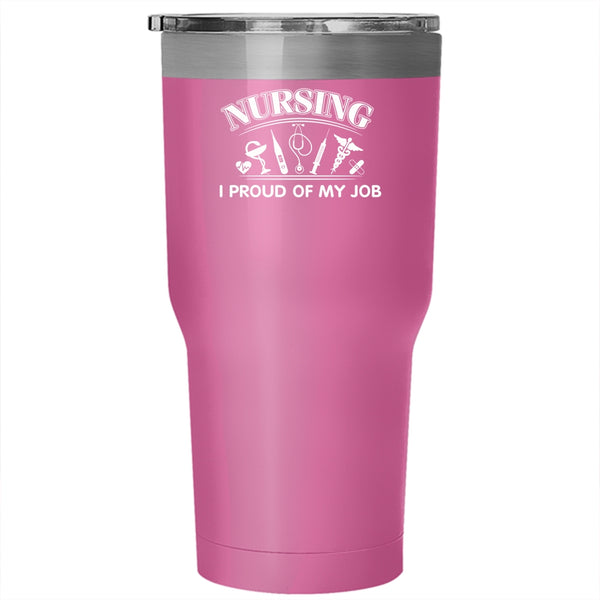 Nursing Tumbler 30 oz Stainless Steel, I Proud Of My Job Travel Mug