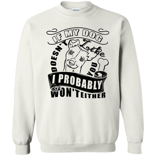 I Love My Dog T Shirt, If My Dog Doesn't Like You Sweatshirt