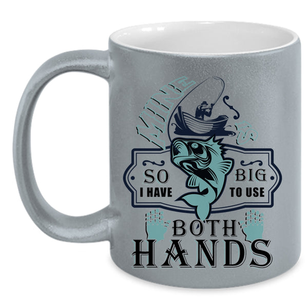 Funny Fishing Coffee Mug, I Have To Use Both Hands Accent Mug