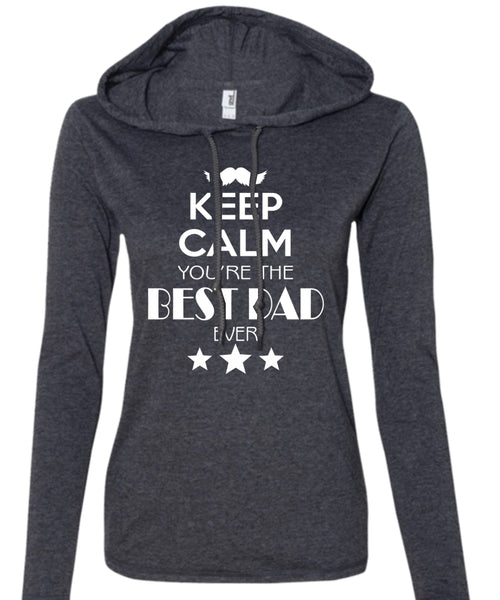 Keep Calm You're The Best Dad Ever T Shirt, Father's Day T Shirt (Anvil Ladies Ringspun Hooded)
