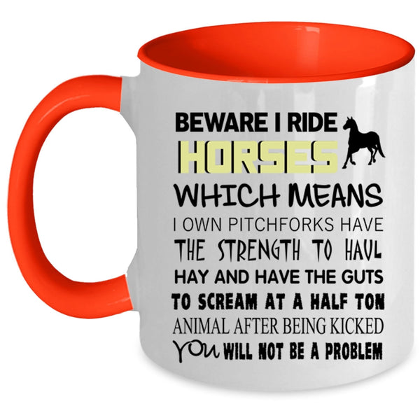 Funny Gift For Equestrians Coffee Mug, Beware I Ride Horses Accent Mug