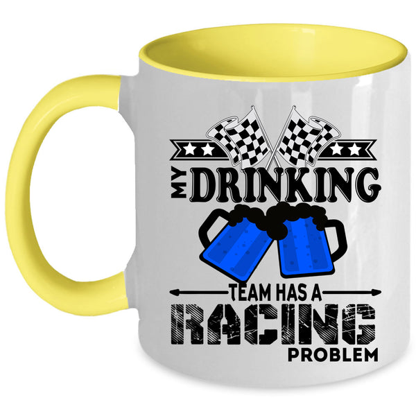 Funny Coffee Mug, My Drinking Team Has A Racing Problem Accent Mug