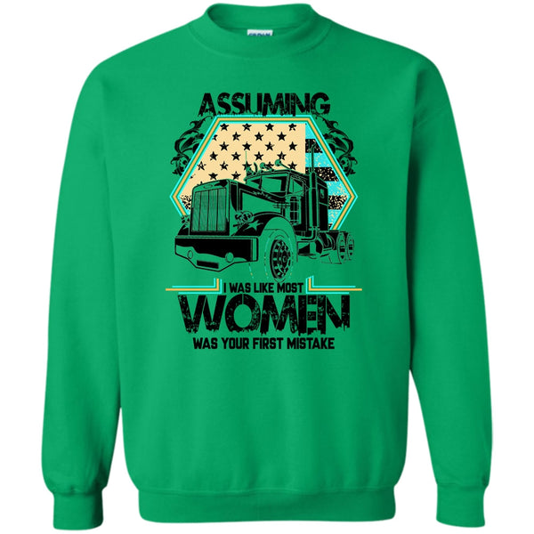 I'm A Trucker T Shirt, Assuming I Was Like Most Women Sweatshirt