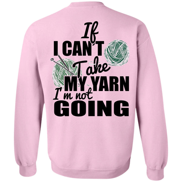 I Love Knitter T Shirt, If I Can't Take My Yarn Sweatshirt