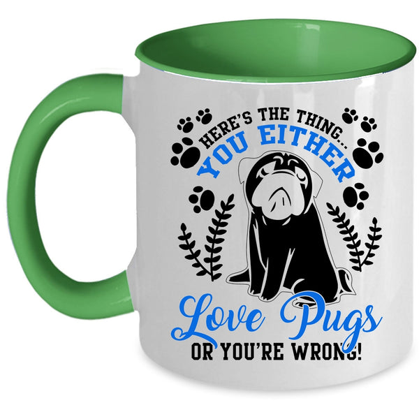 Funny Pugs Coffee Mug, You Either Love Pugs Accent Mug