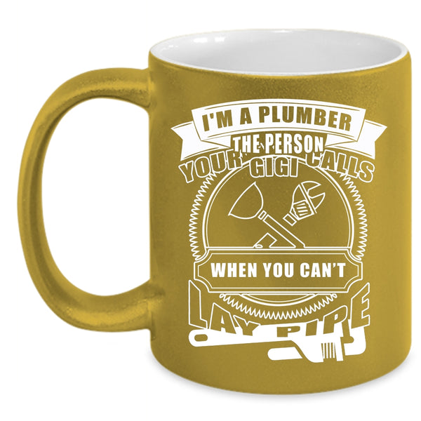 I'm A Plumber Coffee Mug, Best Gift For Plumber Coffee Cup