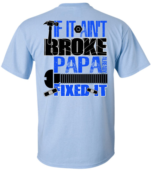 If It Ain't Broke Papa Already Fixed It T Shirt, I Love Papa T Shirt