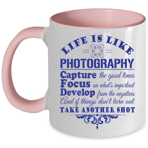 Capture The Good Times Coffee Mug, Life Is Like Photography Accent Mug