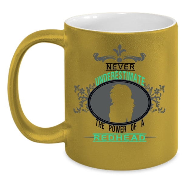 Cute Coffee Mug, Never Underestimate The Power Of A Redhead Accent Mug