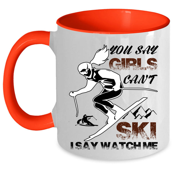 I Say Watch Me Coffee Mug, You Say Girls Can't Ski Accent Mug