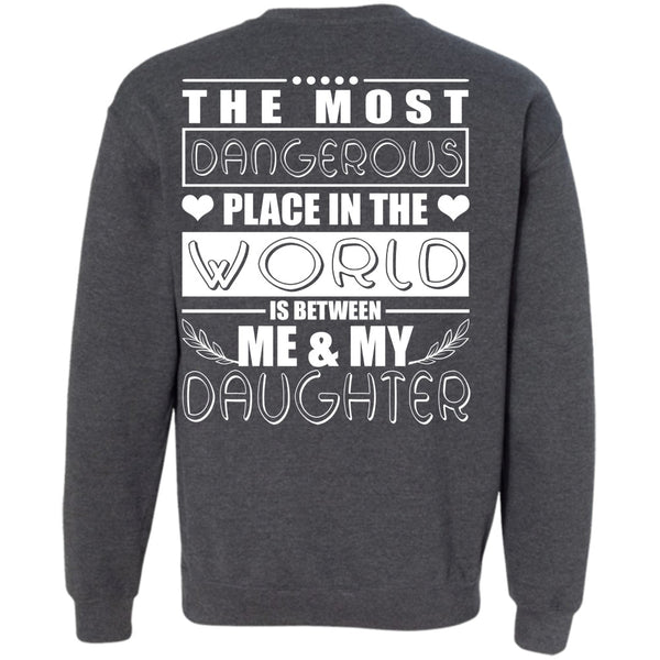 Dangerous Place In The World T Shirt, I Love Daughter Sweatshirt