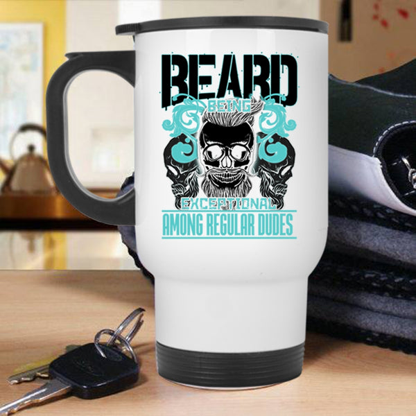 Cool Bearded Men Travel Mug, Beard Being Exceptional Among Regular Dudes Mug