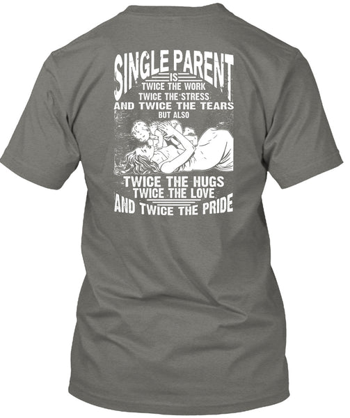 Single Parent Is Twice The Work T Shirt, Twice The Hug T Shirt