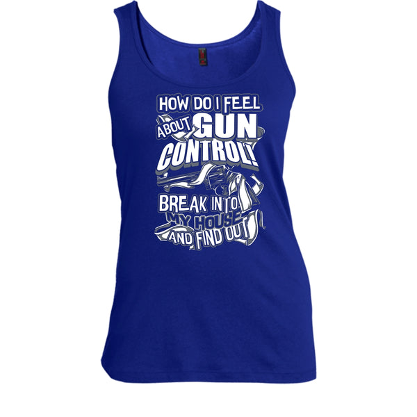 How Do I Feel About Gun Control T Shirt, Break Into My House Tank Top