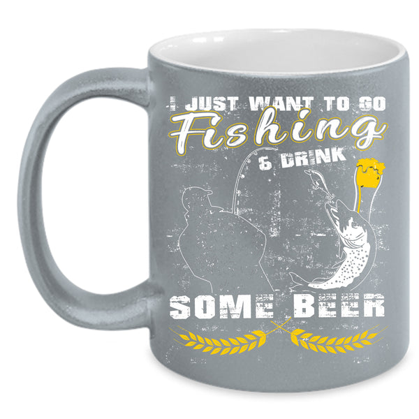 I Just Want To Go Fishing And Drink Beer Coffee Mug, Funny Coffee Cup