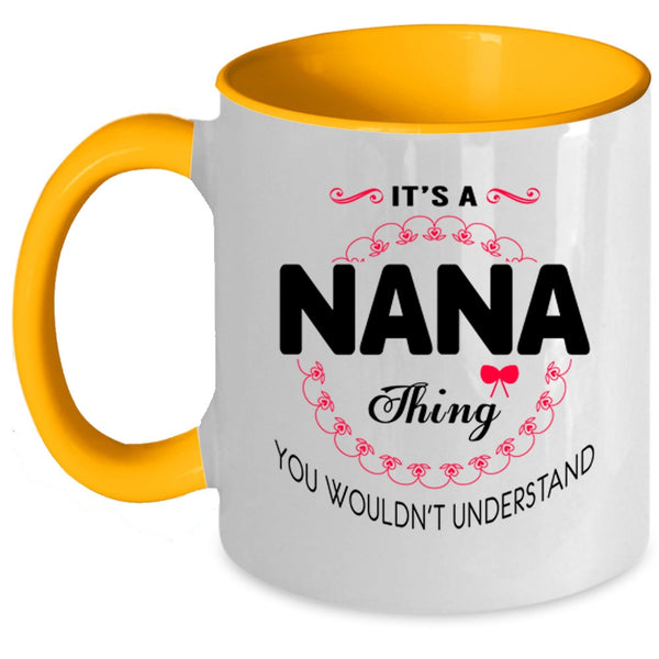 You Wouldn't Understand Coffee Mug, It's A Nana Thing Accent Mug