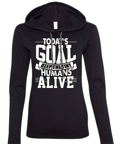 Today's Goal Keep The Tiny Humans Alive T Shirt, Being A Son T Shirt (Anvil Ladies Ringspun Hooded)
