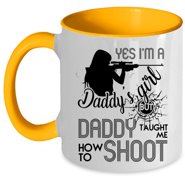 Daddy Taught Me How To Shoot Coffee Mug, I'm A Daddy's Girl Accent Mug