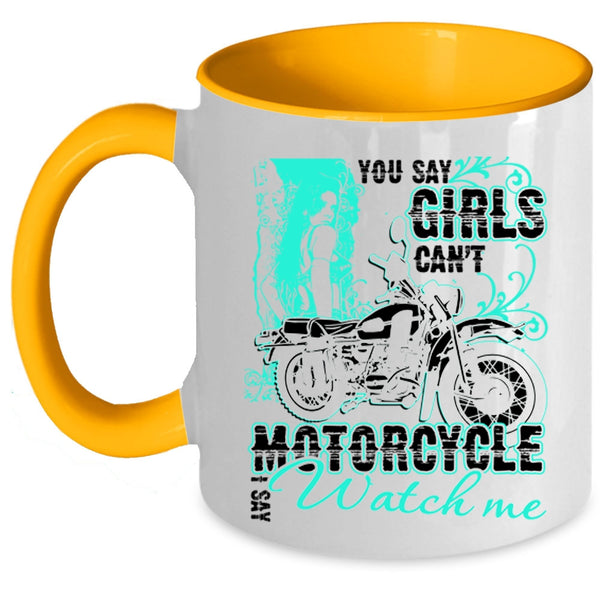 I Say Watch Me Coffee Mug, You Say Girls Can't Motorcycle Accent Mug