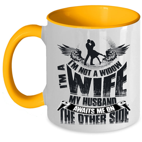 My Husband Awaits Me On The Other Side Coffee Mug, I'm Not A Widow I'm A Wife Accent Mug