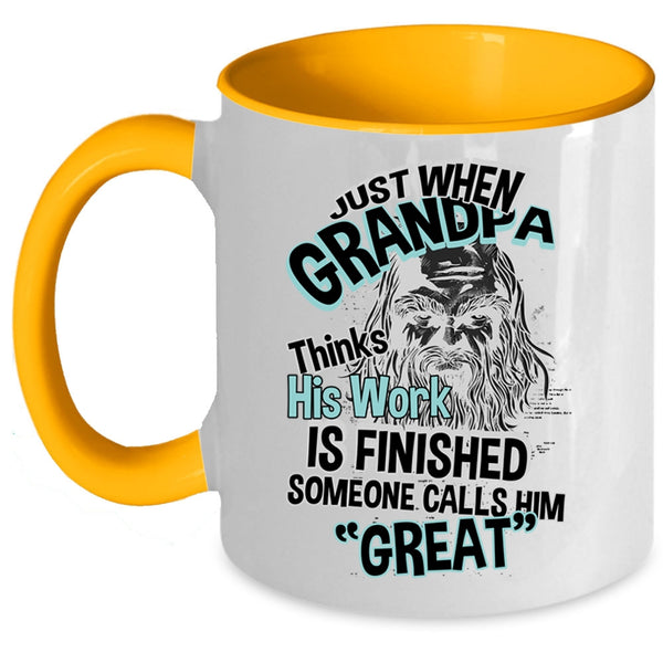 Cool Coffee Mug, Just When Grandpa Thinks His Work Is Finished Accent Mug