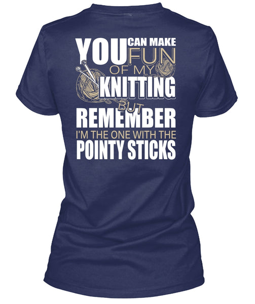 Fun Of My Knitting T Shirt, Pointy Sticks T Shirt
