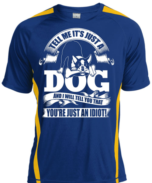 Tell Me It Just A Dog T Shirt, You're Just An Idiot T Shirt, Cool Shirt