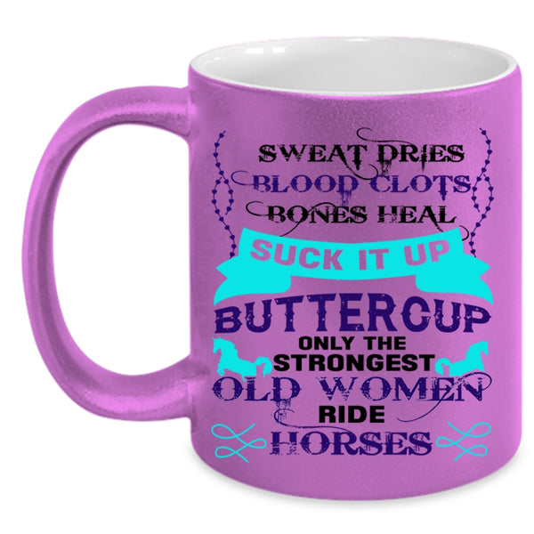 Cute Coffee Mug, Only The Strongest Old Women Ride Horses Accent Mug