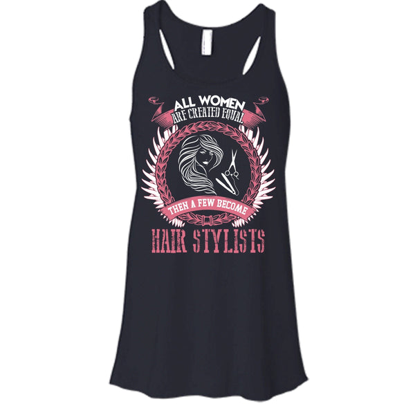All Women Are Created Equal T Shirt, A Few Become Hair Stylist Tank Top