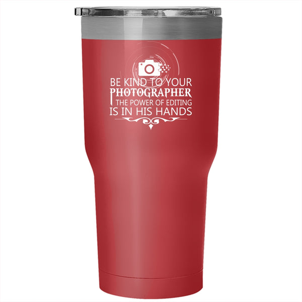 Be Kind To Your Photographer Tumbler 30 oz Stainless Steel, Cool Photographers Travel Mug