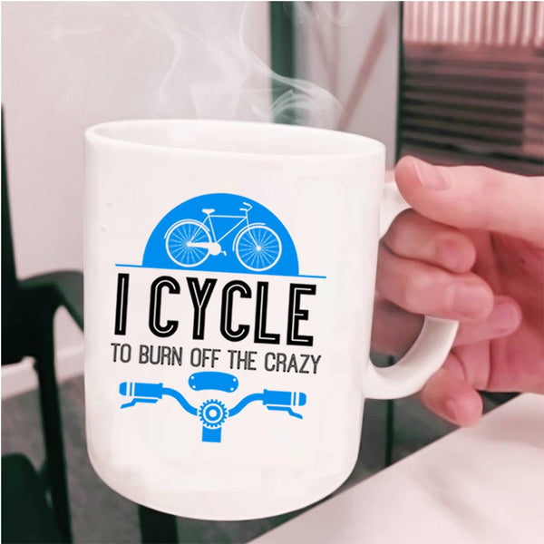 I Love Cycling Coffee Mug, I Cycle To Burn Off The Crazy Cup
