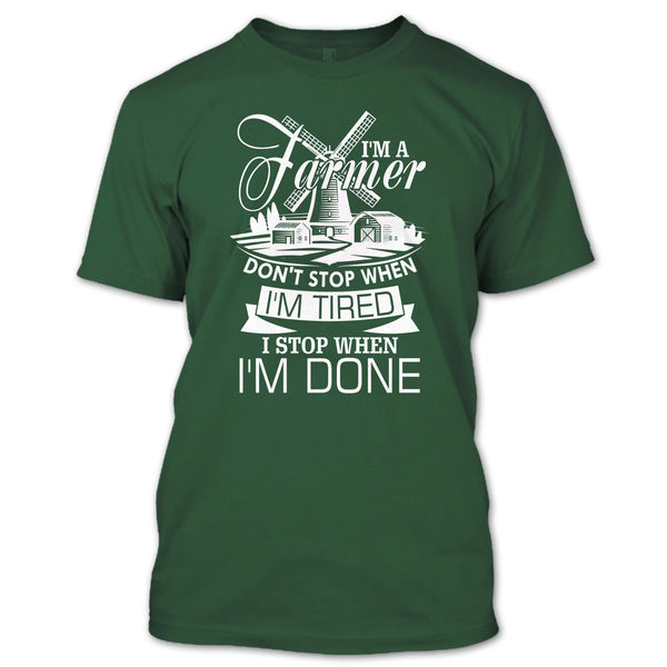 I'm A Farmer T Shirt, I Stop When I'm Done T Shirt